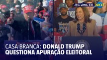 Eleições nos EUA: Trump questiona apuração e Harris foca no custo de vida