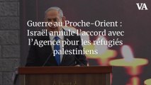 Guerre au Proche-Orient : Israël annule l’accord avec l'Agence pour les réfugiés palestiniens