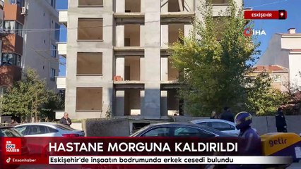 Eskişehir'de inşaatın bodrumunda erkek cesedi bulundu
