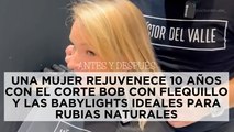 Antes y después: una mujer rejuvenece 10 años con el corte bob con flequillo y las babylights ideales para rubias naturales