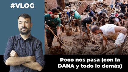 Poco nos pasa (con la DANA y todo lo demás)