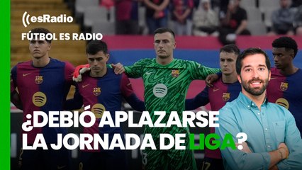 Fútbol es Radio: ¿Debió aplazarse la jornada de Liga?