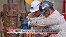 PEMEX duplica su capacidad de refinación y alcanza niveles históricos en 2024