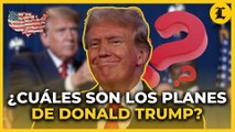 ¿Cuáles son los planes de Donald Trump?