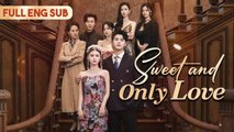 [Eng Sub] Sweet and Only Love - Full Episode | CEO's real wife hid her identity, worked as a normal employee, but the fake wife bullied her, she pays for it!