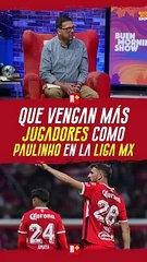 Que vengan más jugadores como PAULINHO a la LIGA MX