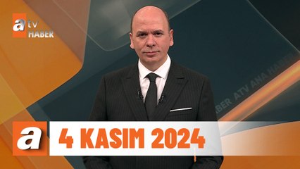 atv Ana Haber | 4 Kasım 2024