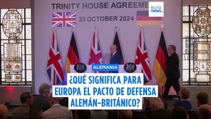 ¿Qué significa para Europa el nuevo pacto de Defensa entre el Reino Unido y Alemania?