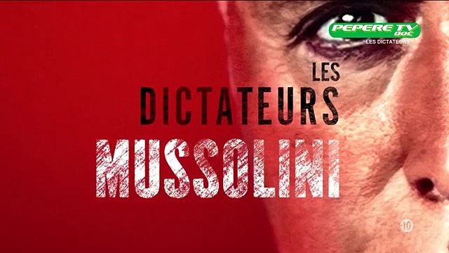 Documentaire - Les dictateurs - Mussolini - VF