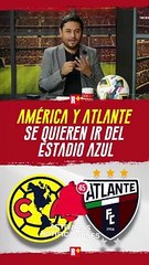 AMÉRICA y ATLANTE se QUIEREN IR del ESTADIO AZUL