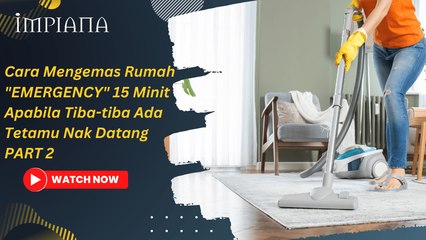 Cara Mengemas Rumah "EMERGENCY" 15 Minit Apabila Tiba-tiba Ada Tetamu Nak Datang (PART 2)