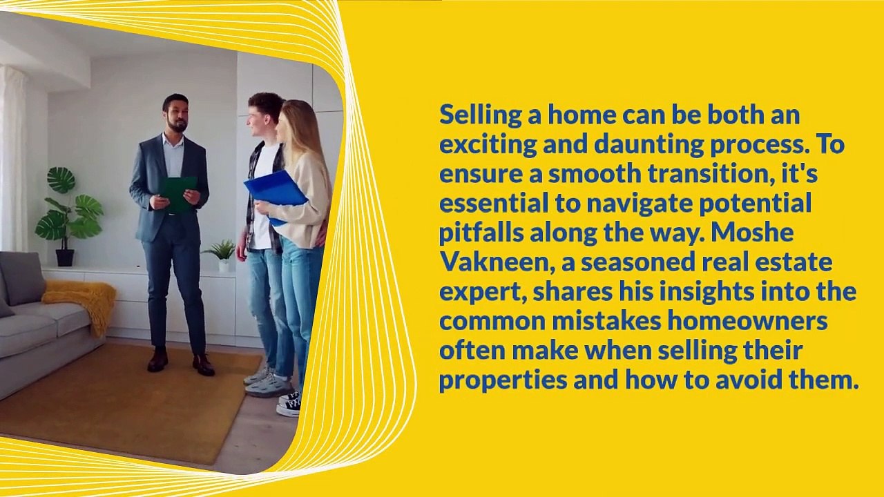 Moshe Vakneen's Guide to Common Home Selling Mistakes to Avoid