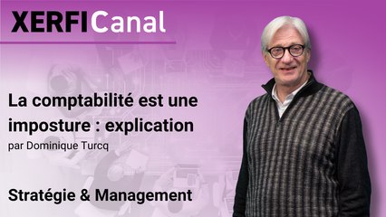 La comptabilité est une imposture : explication [Dominique Turcq]