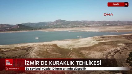 İzmir'de kuraklık tehlikesi: Su seviyesi yüzde 10'ların altında düşebilir
