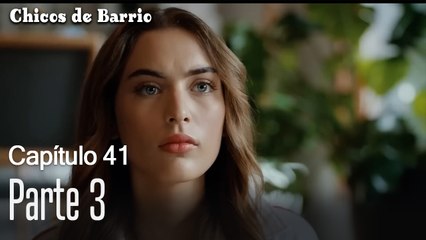Capítulo 41 Parte 3- Chicos de Barrio