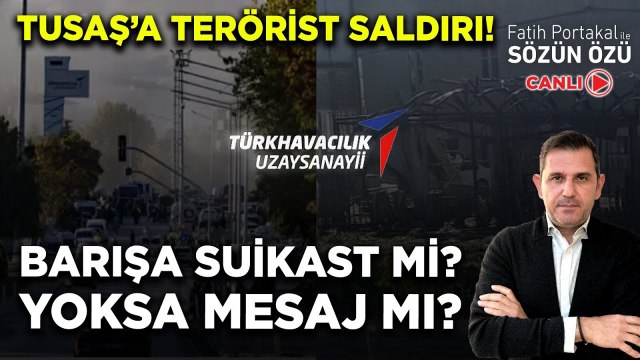 TUSAŞ’A TERÖRİST SALDIRI! BARIŞA SUİKAST Mİ? YOKSA MESAJ MI?