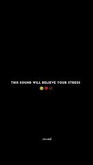 This Sound will relieve your Stress