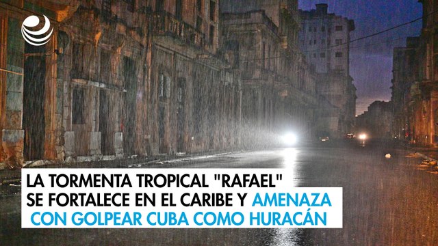 La tormenta tropical Rafael se fortalece en el Caribe y amenaza con golpear Cuba como huracán