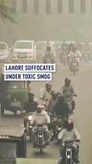 Lahore suffocates under toxic smog