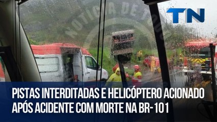 Pistas interditadas e helicóptero acionado após acidente com morte na BR-101