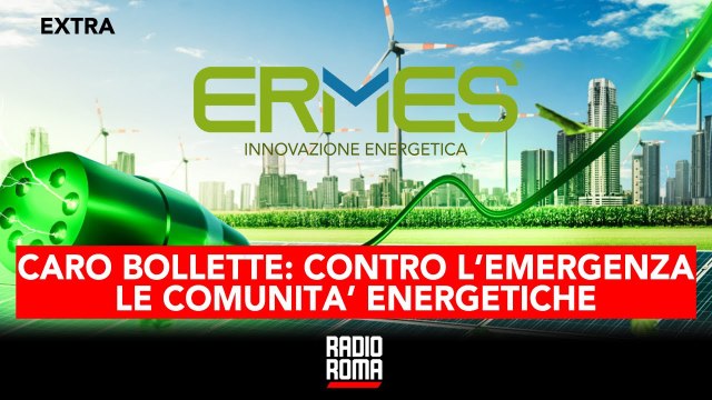 CARO BOLLETTE: CONTRO L’EMERGENZALE COMUNITA’ ENERGETICHE - Ospite FABIO FERRARINI di ERMES S.p.a.