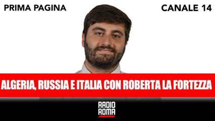 Prima Pagina - Algeria, Russia e Italia con Roberta La Fortezza