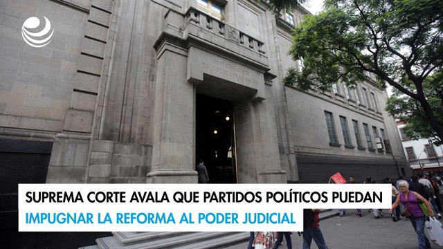Suprema Corte avala que partidos políticos puedan impugnar la reforma al Poder Judicial