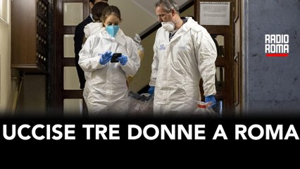 UCCISE TRE DONNE A ROMA, “FU AZIONE PREMEDITATA”