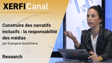 Construire des narratifs inclusifs : la responsabilité des médias [Guergana Guintcheva]