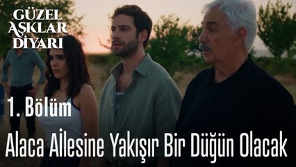 Alaca Ailesine Yakışır Bir Düğün Olacak  - Güzel Aşklar Diyarı 1. Bölüm