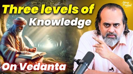 Three levels of knowledge || Acharya Prashant, on Vedanta (2020)