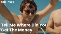 Tell Me Where Did You  Get The Money - Tozluyaka