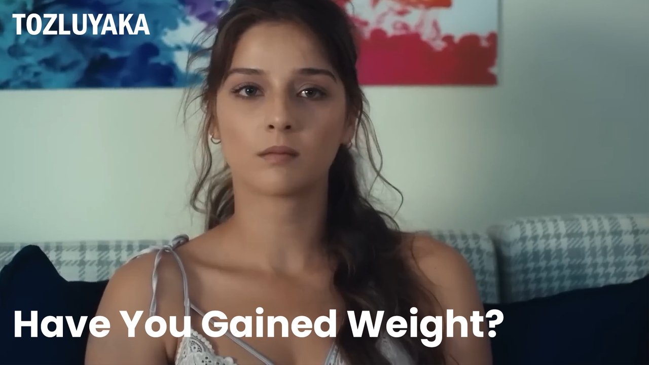 Have You Gained Weight? - Tozluyaka