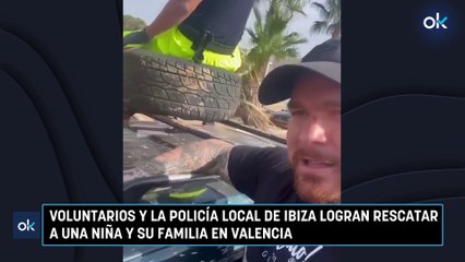 Voluntarios y la Policía Local de Ibiza logran rescatar a una niña y su familia en Valencia