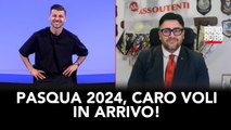 Pasqua 2024, caro voli in arrivo!