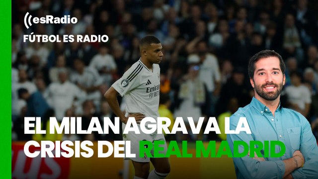Fútbol esRadio: El Milan agrava la crisis del Real Madrid