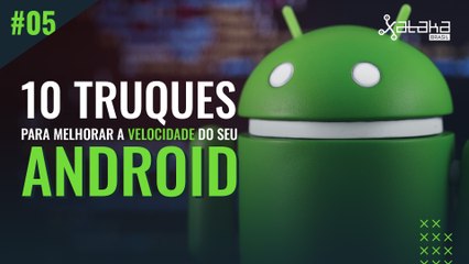 10 Truques para melhorar a velocidade do seu Android