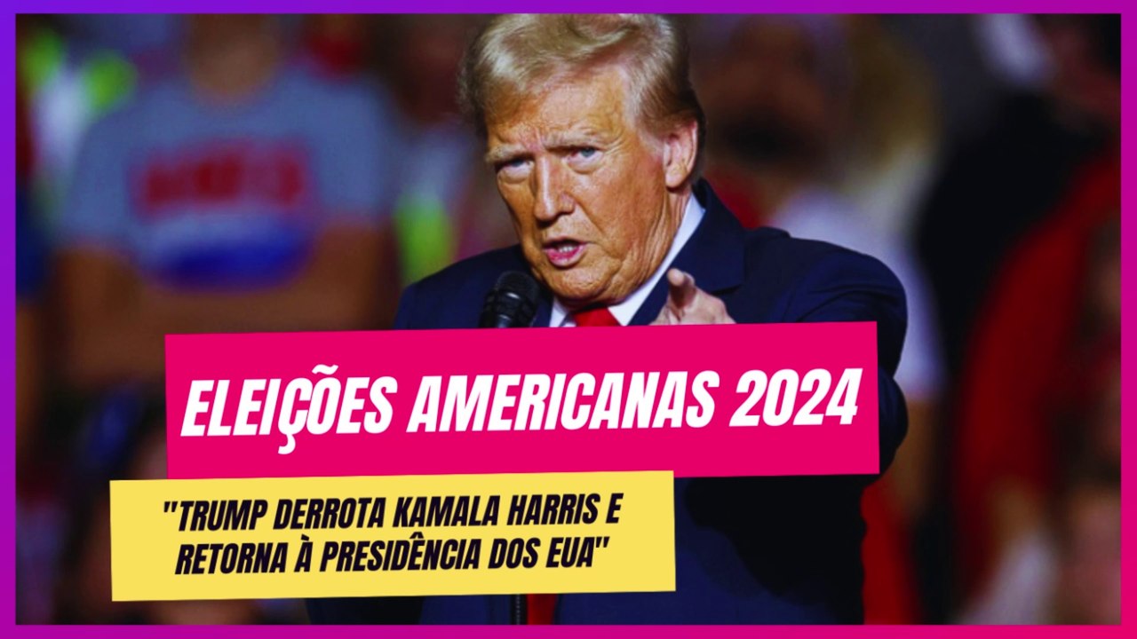 Trump Derrota Kamala Harris e Volta ao Poder: Como Isso Impacta Você?