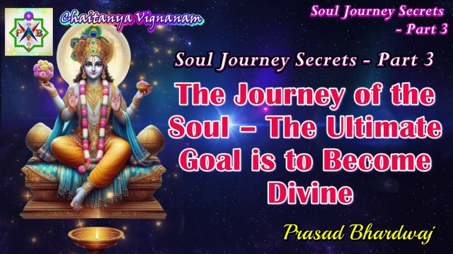 Soul Journey Secrets - 3 The Journey of the Soul – The Ultimate Goal is to Become Divine
