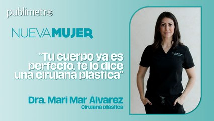 “Tu cuerpo ya es perfecto, te lo dice una cirujana plástica”