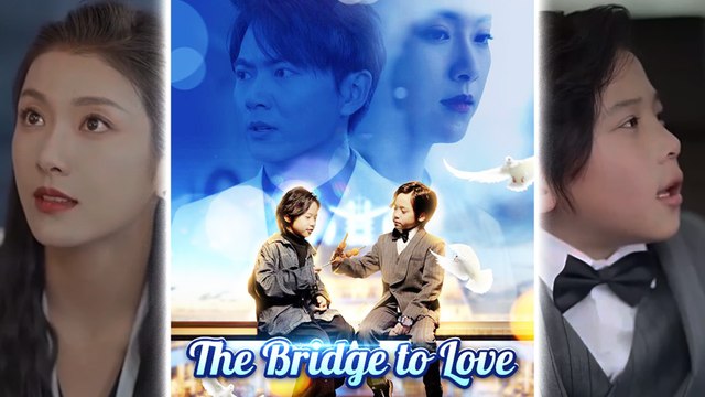 The Bridge To Love Chinese Drama Full Episode