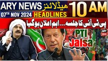 ARY News 10 AM Headlines | 7th Nov 2024 | PTI Jalsa in Sawabi