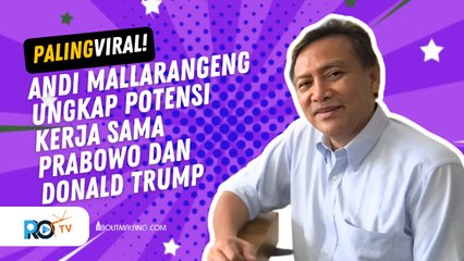 ANDI MALLARANGENG SEBUT PRABOWO DAN DONALD TRUMP BISA WUJUDKAN KERJA SAMA YANG MENGUNTUNGKAN