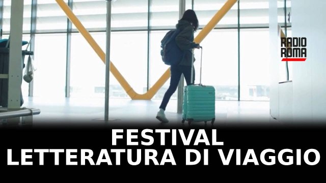 Al via a Roma Festival Letteratura di Viaggio