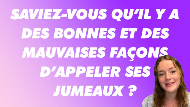 Saviez-vous qu'il y a des bonnes et des mauvaises façon d'appeler ses Jumeaux ?
