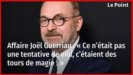 Affaire Joël Guerriau : « Ce n’était pas une tentative de viol, c’étaient des tours de magie ! »