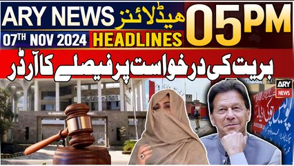 ARY News 5 PM Headlines | 7th Nov 2024 | Barriat Ki Darkhwast Par Faislay Ka Order