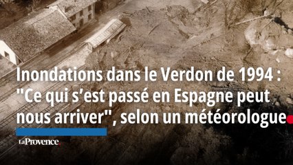 Inondations dans le Verdon de 1994 :  "Ce qui s’est passé en Espagne peut nous arriver"