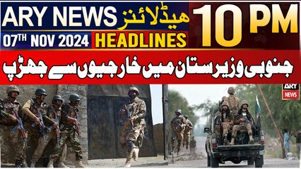 ARY News 10 PM Headlines | 7th Nov 2024 | South Waziristan
