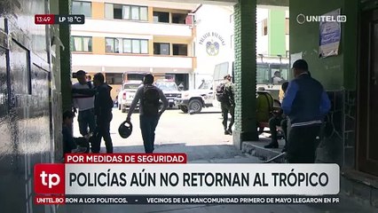 Policías aún no retornarán al trópico por seguridad y ante la falta de garantías